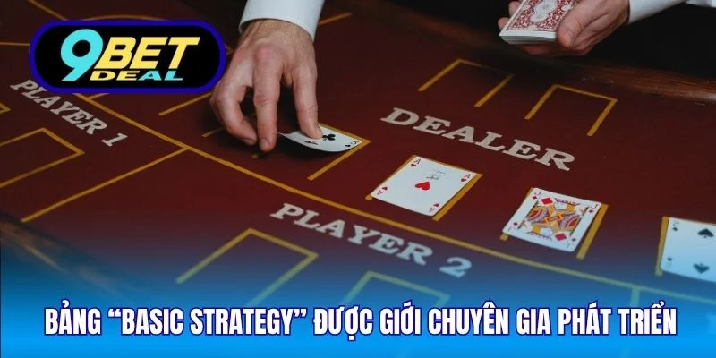 Bảng “Basic Strategy” được giới chuyên gia phát triển 