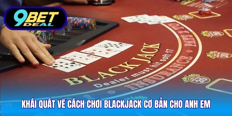 Khái quát về cách chơi blackjack cơ bản cho anh em 