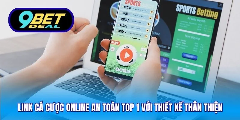 Link cá cược online an toàn top 1 với thiết kế thân thiện