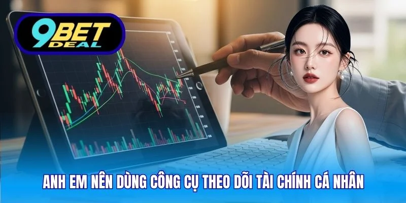 Anh em nên dùng công cụ theo dõi tài chính cá nhân