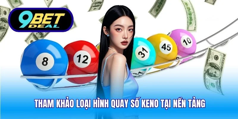 Tham khảo loại hình quay số Keno tại nền tảng
