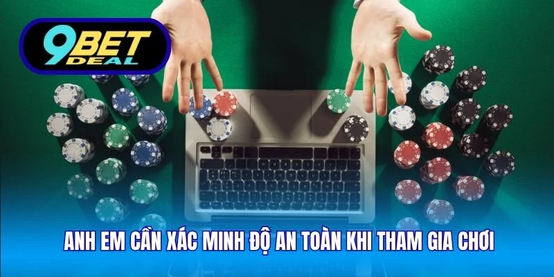 Anh em cần xác minh độ an toàn khi tham gia chơi
