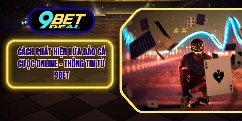 Cách phát hiện lừa đảo cá cược online