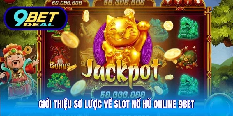 Giới thiệu sơ lược về slot nổ hũ online 9Bet