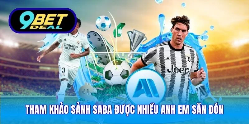 Tham khảo sảnh SABA được nhiều anh em săn đón