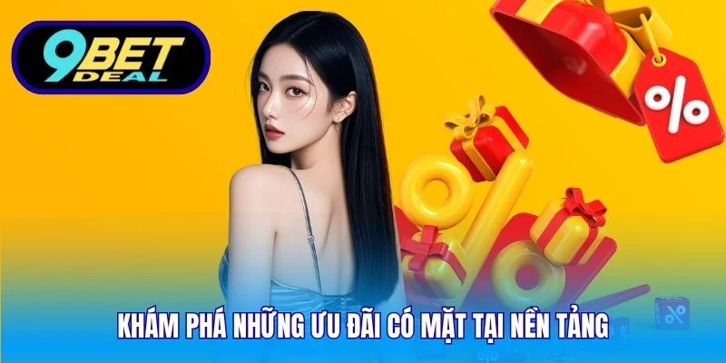 Khám phá những ưu đãi có mặt tại nền tảng