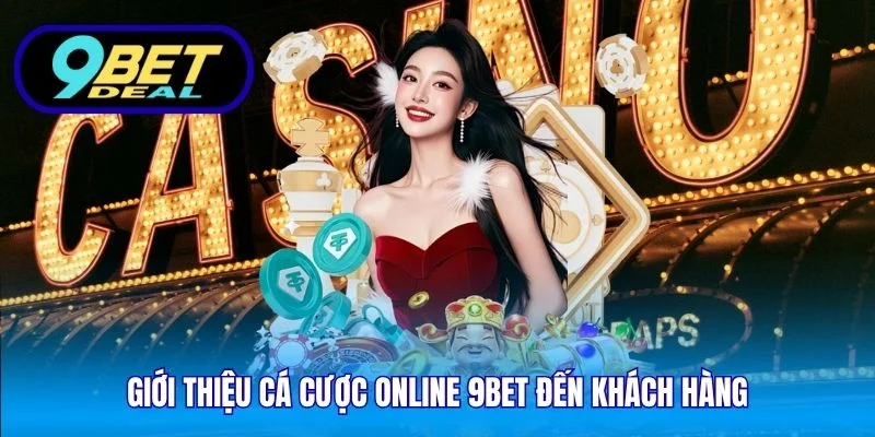 Giới thiệu cá cược online 9Bet đến khách hàng