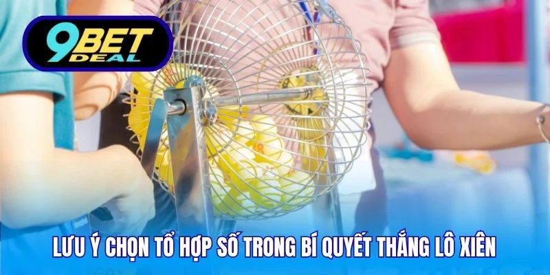 Lưu ý chọn tổ hợp số trong bí quyết thắng lô xiên 