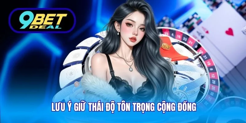 Lưu ý giữ thái độ tôn trọng cộng đồng