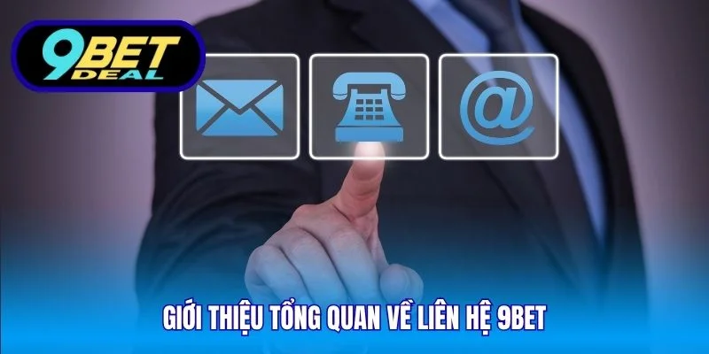 Giới thiệu tổng quan về liên hệ 9Bet