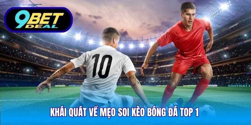 Khái quát về mẹo soi kèo bóng đá top 1 
