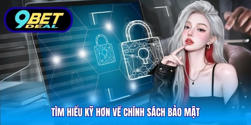 Tìm hiểu kỹ hơn về chính sách bảo mật