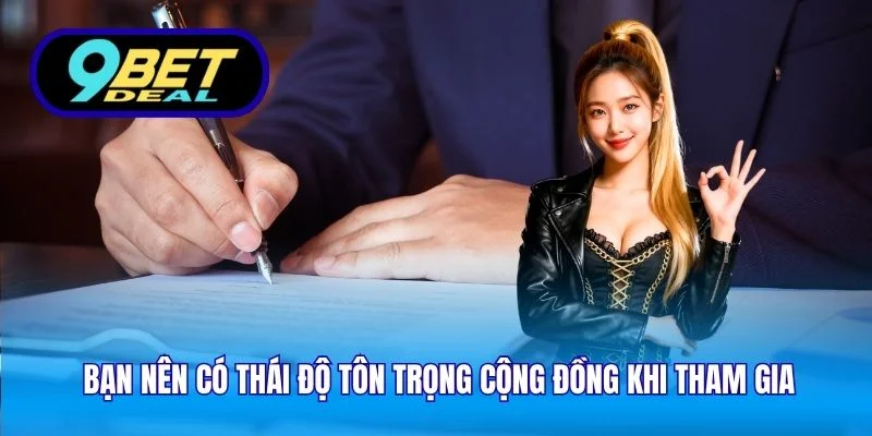 Bạn nên có thái độ tôn trọng cộng đồng khi tham gia