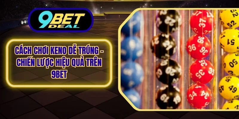 Cách chơi keno dễ trúng
