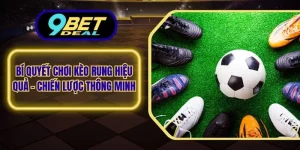 Bí quyết chơi kèo rung hiệu quả
