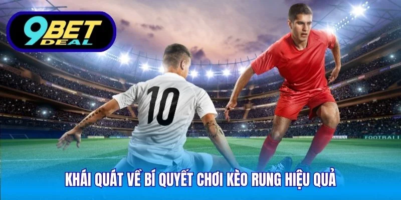 Khái quát về bí quyết chơi kèo rung hiệu quả