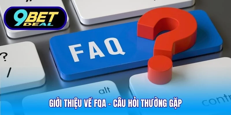 Giới thiệu về FQA - Câu hỏi thường gặp