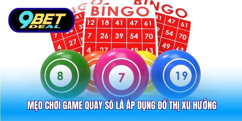 Mẹo chơi game quay số là áp dụng đồ thị xu hướng