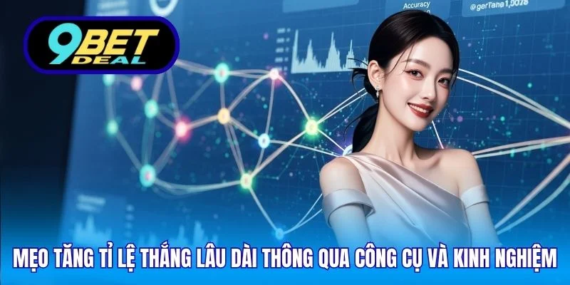 Mẹo tăng tỉ lệ thắng lâu dài thông qua công cụ và kinh nghiệm