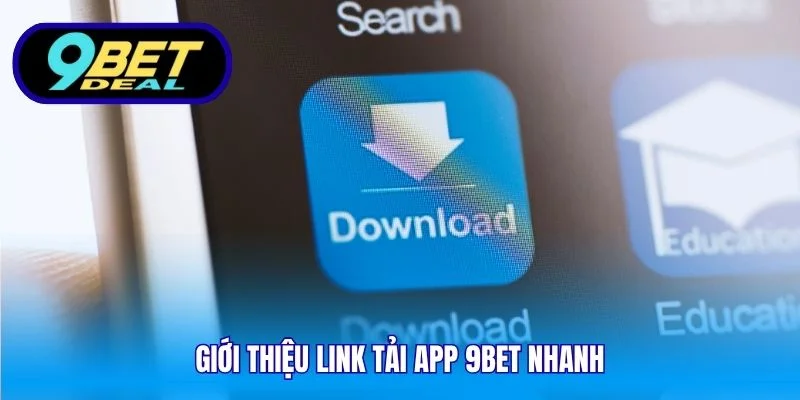 Giới thiệu link tải app 9Bet nhanh